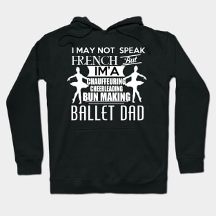 I may not speak french, but I'm a chauffeuring, cheerleading, bun making ballet DAD. Hoodie